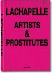 Lachapelle. Artists & prostitutes inglese, francese, tedesco. Ediz. speciale edito da Taschen