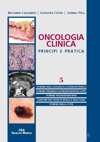 Oncologia clinica. Principi e pratica vol.5 di Riccardo Cellerino, Gianluigi Cetto, Andrea Piga edito da CEA