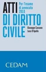 Atti di diritto civile. Per l'esame d'avvocato 2010 di Giuseppe Cassano, Luca D'Apollo edito da CEDAM