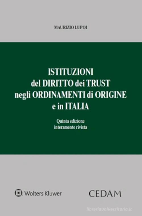 Istituzioni del diritto dei trust negli ordinamenti di origine e in Italia di Maurizio Lupoi edito da CEDAM
