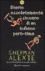 Diario assolutamente sincero di un indiano part-time di Sherman Alexie edito da Rizzoli