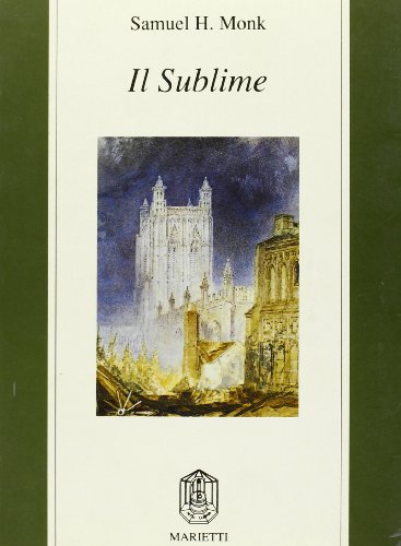 Il sublime. Teorie estetiche nell'Inghilterra del Settecento di Samuel H. Monk edito da Marietti 1820