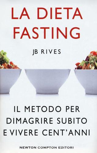La dieta Fasting. Il metodo per dimagrire subito e vivere cent'anni di JB Rives edito da Newton Compton
