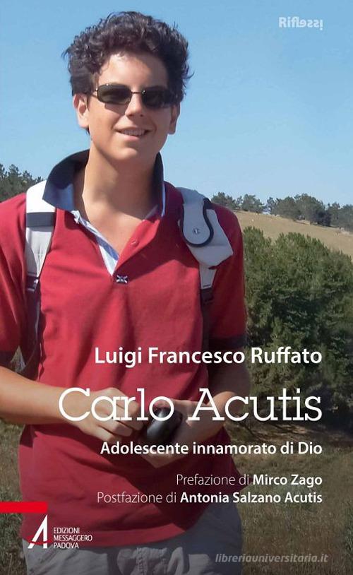 Carlo Acutis. Adolescente innamorato di Dio di Luigi Francesco Ruffato edito da EMP