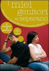 I miei genitori si separano. Come aiutare i figli quando mamma e papà si lasciano di Maurice Berger, Isabelle Gravillon edito da De Vecchi