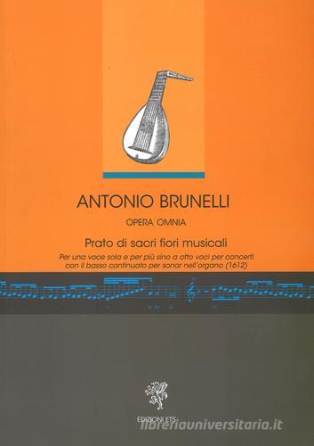 Antonio Brunelli. Opera omnia. Prato di sacri fiori musicali edito da Edizioni ETS