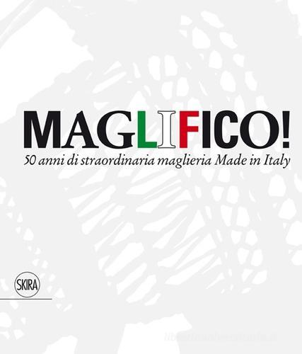 Maglifico! Sublime Italian Knitswear. 50 anni di straordinaria maglieria Made in Italy edito da Skira