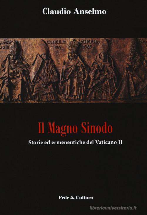 Il magno sinodo. Storie ed ermeneutiche del Vaticano II di Claudio Anselmo edito da Fede & Cultura