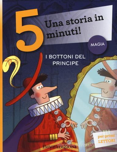 I bottoni del principe. Una storia in 5 minuti! Ediz. a colori di Stefano Bordiglioni edito da Emme Edizioni