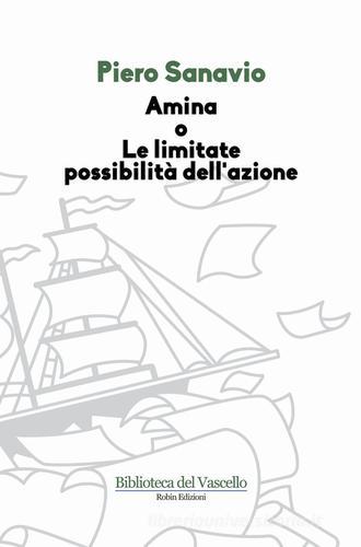 Amina o le limitate possibilità dell'azione di Piero Sanavio edito da Robin
