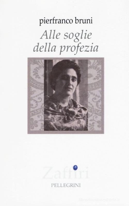 Alle soglie della profezia di Pierfranco Bruni edito da Pellegrini