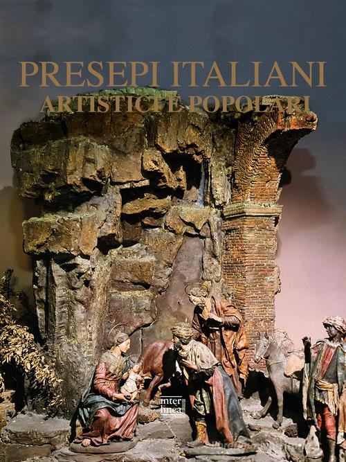 Presepi italiani artistici e popolari. Nuova ediz. edito da Interlinea