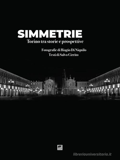Simmetrie. Torino tra storie e prospettive. Ediz. illustrata di Biagio Di Niquilo, Salvo Cirrito edito da Mnamon