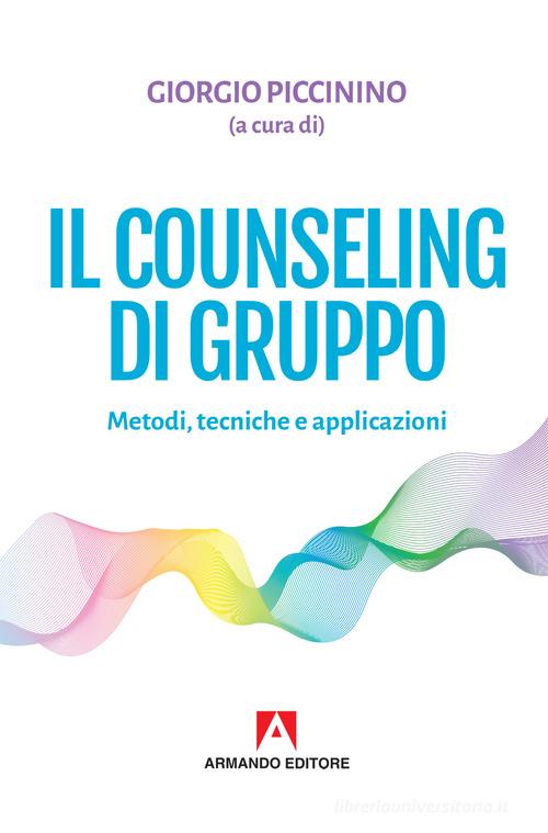 Il counseling di gruppo. Metodi, tecniche e applicazioni edito da Armando Editore