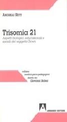 Trisomia 21. Aspetti biologici, educazionali e sociali del soggetto Down di Andreas Rett edito da Armando Editore