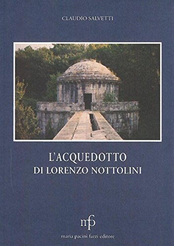 L' acquedotto di Lorenzo Nottolini di Claudio Salvetti edito da Pacini Fazzi