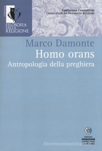 Homo orans. Antropologia della preghiera di Marco Damonte edito da Centro Studi Campostrini