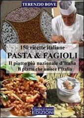 Pasta & fagioli. Il piatto più nazionale d'Italia. Il piatto che unisce l'Italia di Terenzio Bove edito da Il Giardino di Azimonti