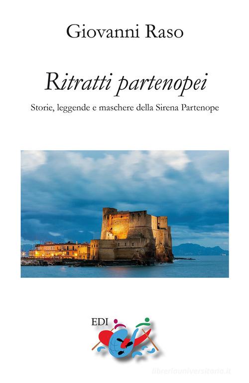 Ritratti partenopei. Storie, leggende e maschere della Sirena Partenope. Nuova ediz. di Giovanni Raso edito da Editrice Domenicana Italiana