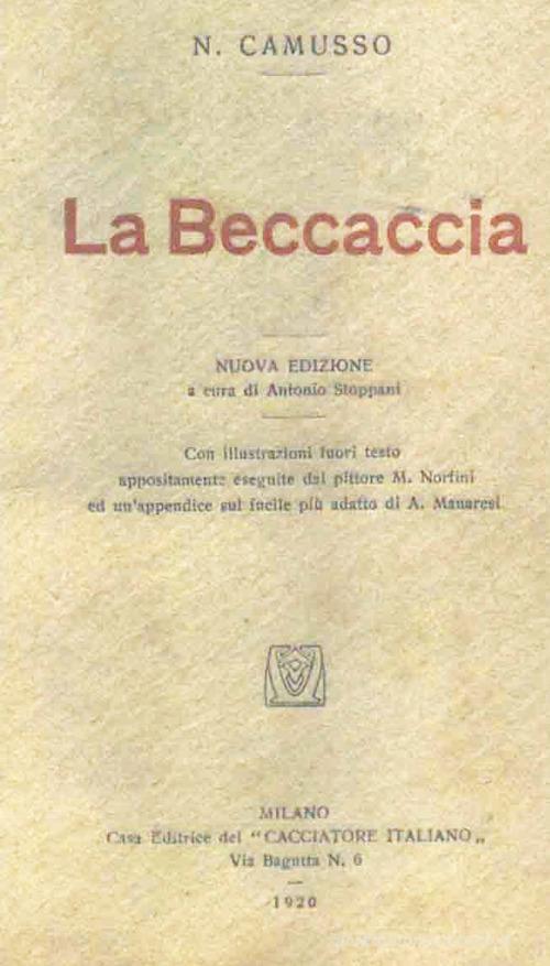La beccaccia (rist. anast. Milano, 1920) di Nicola Camusso edito da Libreria Piani