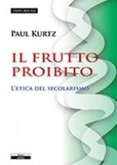 Il frutto proibito. L'etica del secolarismo di Paul Kurtz edito da Ariele