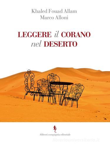 Leggere il Corano nel deserto di Marco Alloni, Khaled Fouad Allam edito da Compagnia Editoriale Aliberti