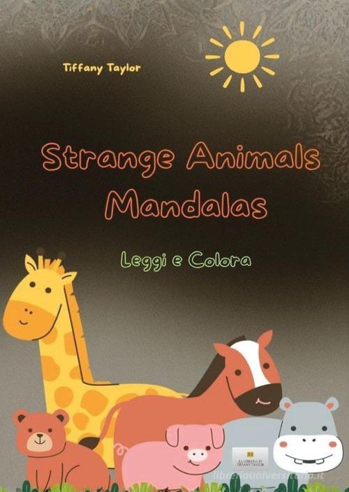 Strange animals mandalas di La libreria di Tiffany Taylor edito da Youcanprint