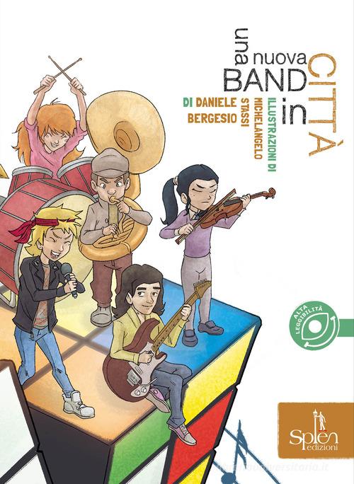Una nuova band in città. Ediz. ad alta leggiblità di Daniele Bergesio edito da Splen