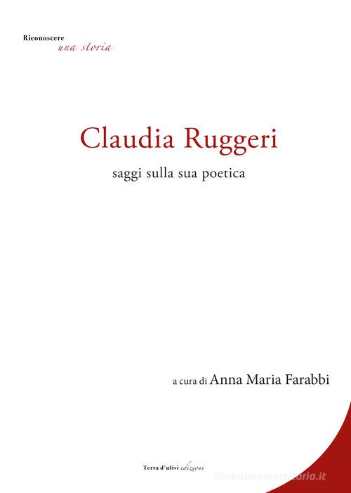 Claudia Ruggeri. Saggi sulla sua poetica edito da Terra d'Ulivi