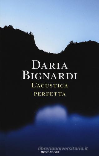 L' acustica perfetta di Daria Bignardi edito da Mondadori