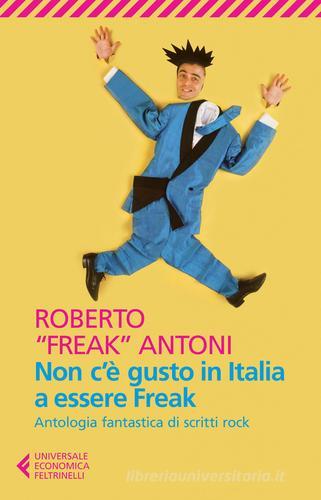 Non c'è gusto in Italia a essere Freak. Antologia fantastica di scritti rock di Roberto Antoni edito da Feltrinelli