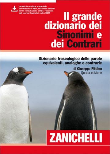 Il grande dizionario dei sinonimi e dei contrari. Dizionario fraseologico delle parole equivalenti, analoghe e contrarie. Con aggiornamento online di Giuseppe Pittàno edito da Zanichelli