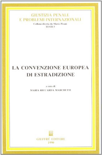 La convenzione europea di estradizione di M. Riccarda Marchetti edito da Giuffrè