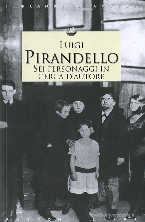 Sei personaggi in cerca d'autore di Luigi Pirandello edito da Rusconi Libri