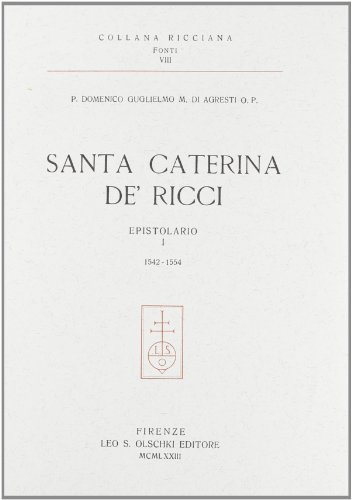 Santa Caterina de' Ricci. Epistolario vol.1 di Guglielmo Di Agresti edito da Olschki
