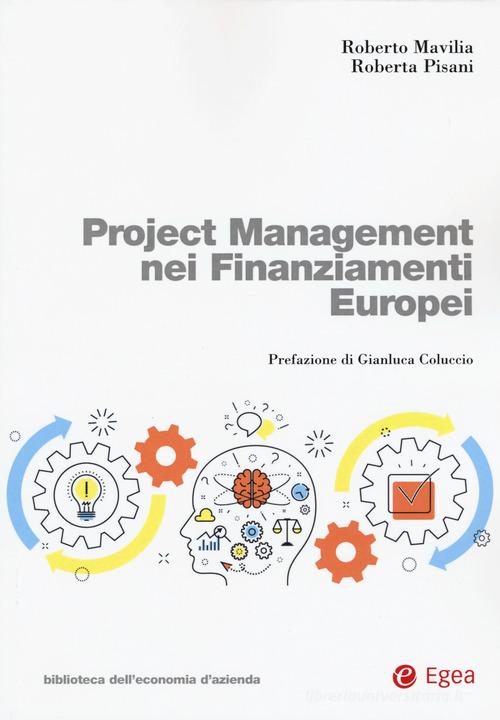 Project management nei finanziamenti europei di Roberto Mavilia, Roberta Pisani edito da EGEA