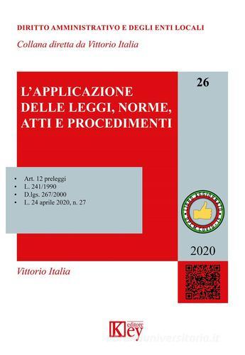 L' applicazione delle leggi, norme, atti e procedimenti di Vittorio Italia edito da Key Editore