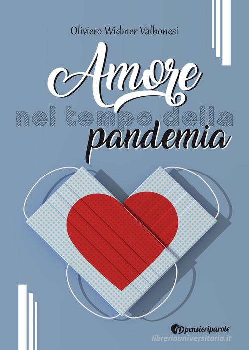Amore nel tempo della pandemia di Oliviero Widmer Valbonesi edito da PensieriParole