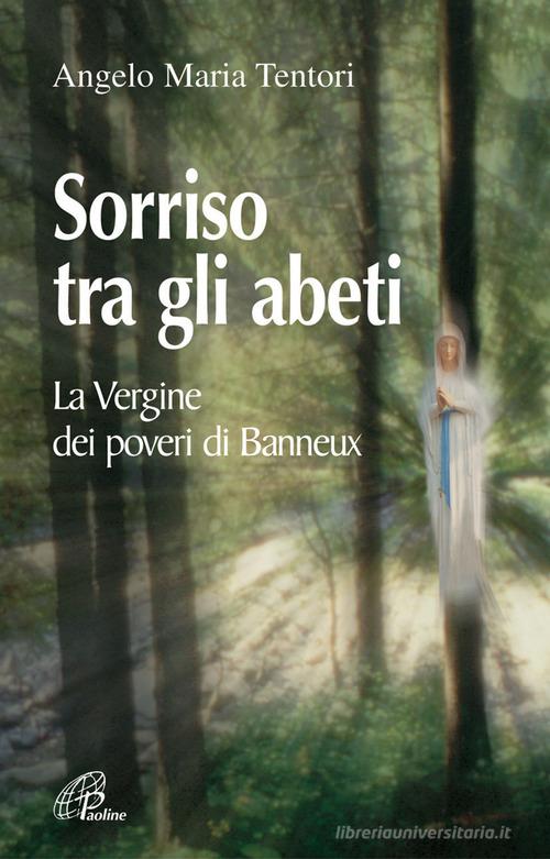 Sorriso tra gli abeti. La Vergine dei poveri di Banneux di Angelo M. Tentori edito da Paoline Editoriale Libri