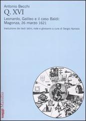 Q. XVI. Leonardo, Galileo e il caso Baldi: Magonza, 26 marzo 1621 di Antonio Becchi edito da Marsilio