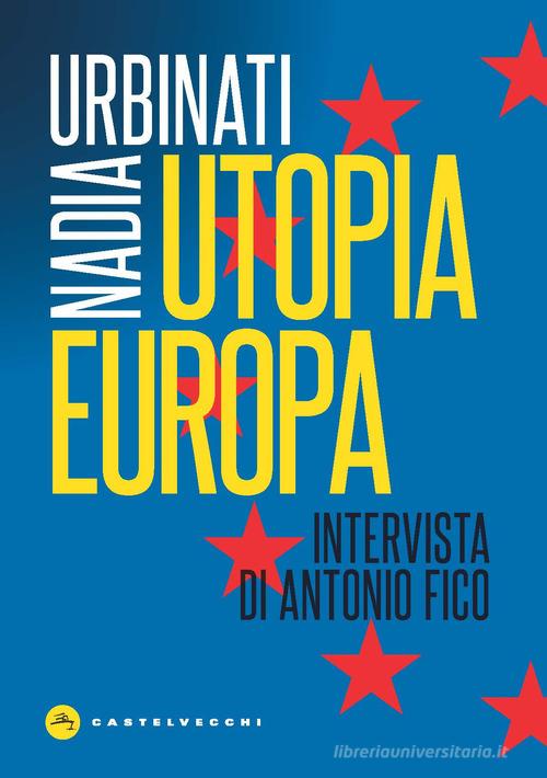 Utopia Europa di Nadia Urbinati edito da Castelvecchi