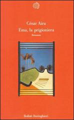 Ema, la prigioniera di César Aira edito da Bollati Boringhieri