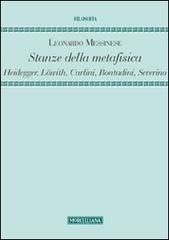 Stanze della metafisica. Heidegger, Löwith, Carlini, Bontadini, Severino di Leonardo Messinese edito da Morcelliana