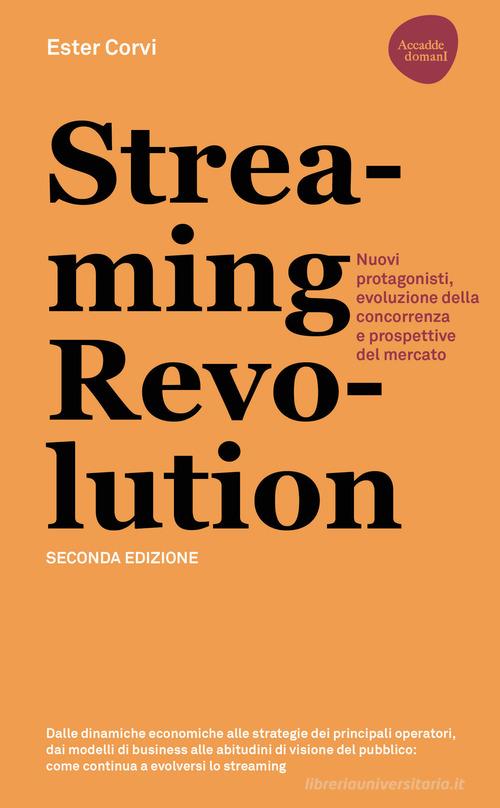 Streaming revolution. Nuovi protagonisti, evoluzione della concorrenza e prospettive del mercato di Ester Corvi edito da Flaccovio Dario