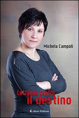 Lottando contro il destino di Michela Campoli edito da Aletti