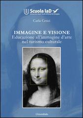 Immagine e visione. Educazione all'immagine d'arte nel turismo culturale di Carla Cenci edito da Universitalia