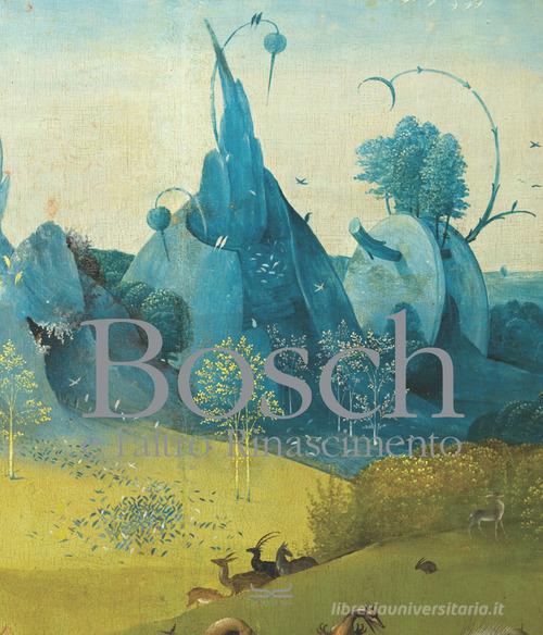 Hieronymus Bosch e un altro Rinascimento. Ediz. a colori edito da 24 Ore Cultura