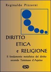 Diritto, etica e religione. Il fondamento metafisico del diritto secondo Tommaso d'Aquino di Reginaldo M. Pizzorni edito da ESD-Edizioni Studio Domenicano