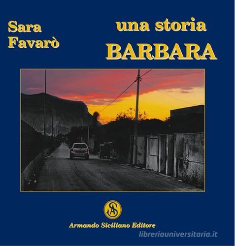 Una storia. Barbara di Sara Favarò edito da Armando Siciliano Editore