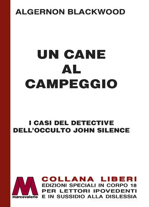 Un cane al campeggio. I casi del detective dell'occulto John Silence. Ediz. a caratteri grandi di Algernon Blackwood edito da Marcovalerio